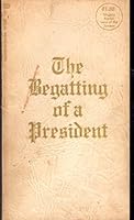 The Begatting of a President B0006DWKOU Book Cover