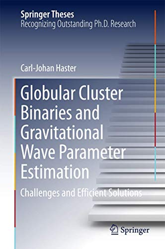 Globular Cluster Binaries and Gravitational Wave Parameter Estimation: Challenges and Efficient Solutions (Springer Theses) view 2