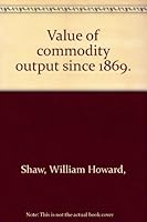 Value of commodity output since 1869 B0007DF0GE Book Cover