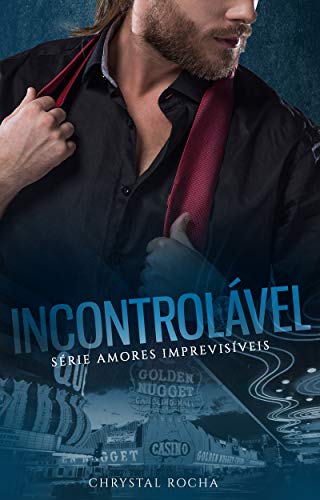 Incontrolável (Amores Imprevisíveis Livro 1)