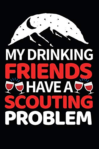 My Drinking Friends Have A Scouting Problem: Funny Scouting Notebook/Journal (6” X 9”) Best Gift For Scout image 3