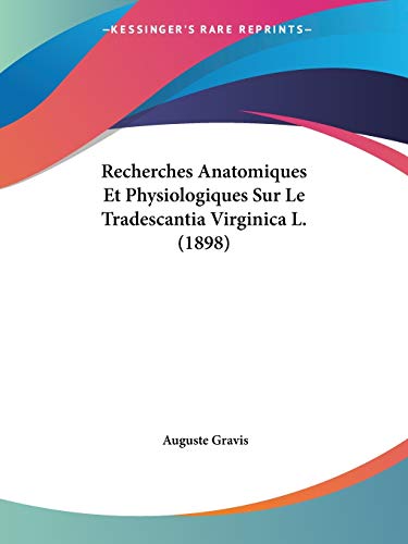 Recherches Anatomiques Et Physiologiques Sur Le Tradescantia Virginica L. (1898) (French Edition)