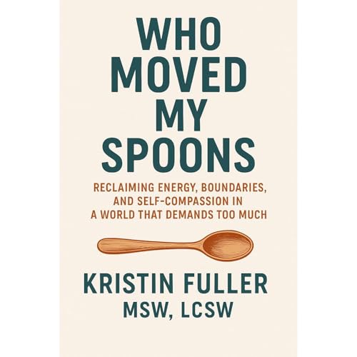 Who Moved My Spoons? Audiolibro Por Kristin Fuller MSW LCSW arte de portada