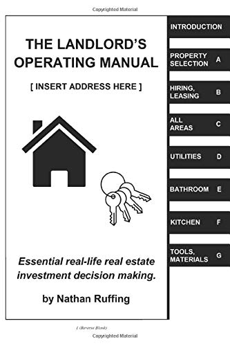 The Landlord's Operating Manual: Essential real-life real estate investment decision making.