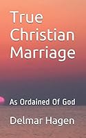 True Christian Marriage: As Ordained Of God 1520288964 Book Cover