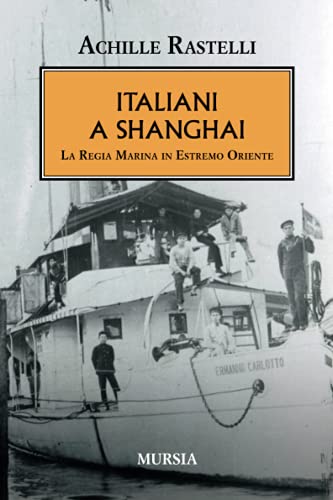 Italiani a Shanghai: La Regia Marina in Estremo Oriente