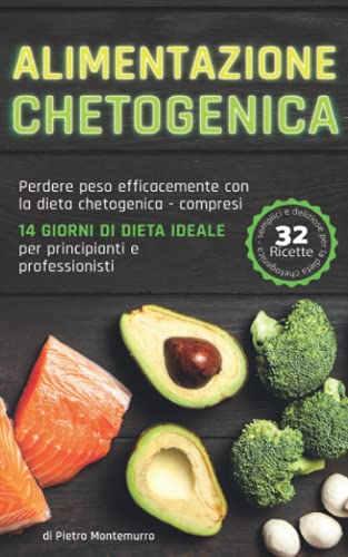 Preisvergleich Produktbild Alimentazione chetogenica: Perdere peso efficacemente con la dieta chetogenica - compresi 14 giorni di dieta ideale per principianti e professionisti