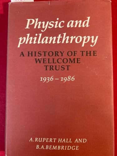 Physic and Philanthropy: A History of the Wellcome Trust 1936-1986