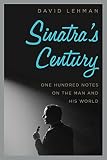 Sinatra's Century: One Hundred Notes on the Man and His World