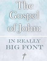 The Gospel of John: In Really Big Font 1542318157 Book Cover