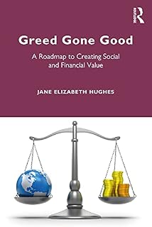 Greed Gone Good: A Roadmap to Creating Social and Financial Value