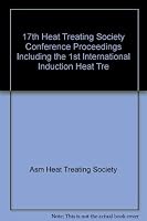 Heat Treating: Including the 1997 International Induction Heat Treating Symposium : Proceedings of the 17th Heat Treating Society Conference and Exposition and the 1 0871706105 Book Cover