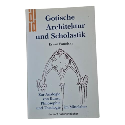Gotische Architektur und Scholastik. Zur Analogie von Kunst, Philosophie und Theologie im Mittelalter