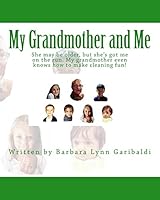 My Grandmother and Me: She may be older, but she's got me on the run. My grandmother even knows how to make cleaning fun! 1492983330 Book Cover