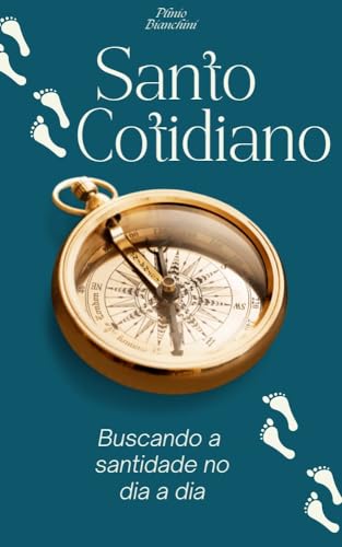Santo Cotidiano: Buscando a santidade no dia a dia