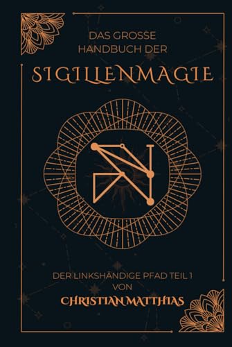 Das große Handbuch der Sigillenmagie: Der linkshändige Pfad Teil 1 (Das große Handbuch der Sigillenmagie Teil 1 + 2, Band 1)