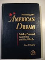 FINANCING THE AMERICAN DREAM BUILDING PERSONAL CASH FLOW AND NET WORTH B000MQMB1S Book Cover