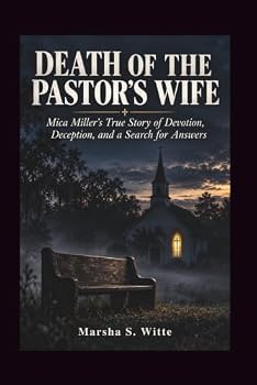 Death of the Pastor's Wife: Mica Miller's True Story of Devotion, Deception, and a Search for Answers