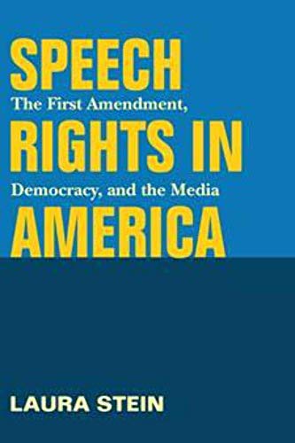 Speech Rights in America: The First Amendment, Democracy, and the Media (The History of Media and Communication)