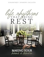 Life Rhythms That Bring Rest: A 4-Week Guide to Making Your Home a Haven 1964859018 Book Cover