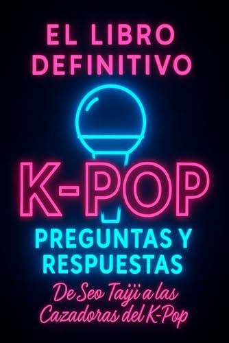 K-Pop: El Libro Definitivo de Preguntas y Respuestas: De Seo Taiji a las Cazadoras del Kpop: Datos Curiosos y Trivias de Ídolos a Través de las Generaciones K-Pop: El Libro Definitivo de Preguntas y Respuestas: De Seo Taiji a las Cazadoras del Kpop: Datos Curiosos y Trivias de Ídolos a Través de las Generaciones