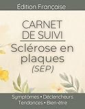 Carnet de Suivi - Sclérose en plaques (SEP): Poussées, spasticité, troubles de la marche, fatigue et déclencheurs