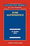Pure Mathematics (Volume 2) (Collected Works of A.M. Turing, Volume 2)
