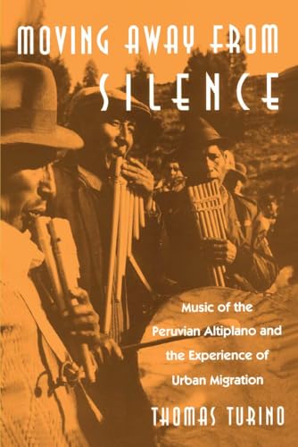 Moving Away from Silence: Music of the Peruvian Altiplano and the Experience of Urban Migration (Chicago Studies in Ethnomusicology)
