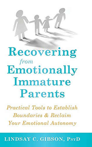 Recovering from Emotionally Immature Parents: Practical Tools to Establish Boundaries and Reclaim Your Emotional Autonomy