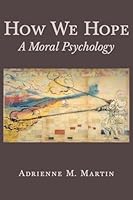 How We Hope: A Moral Psychology 0691171394 Book Cover