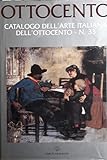 Ottocento. Catalogo dell'arte italiana dell'Ottocento (Vol. 33)