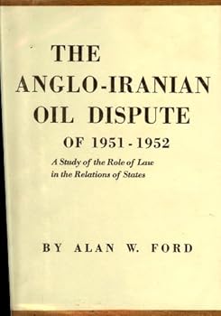 The Anglo-Iranian oil dispute of 1951-1952: A study of the role of law in the relations of States