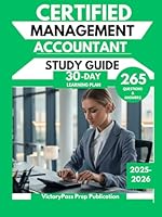 CERTIFIED MANAGEMENT ACCOUNTANT STUDY GUIDE 2025-2026: 265 Questions & Answers for Finance and Business Exam with a 30-Day Learning Plan B0F5NXHM4B Book Cover