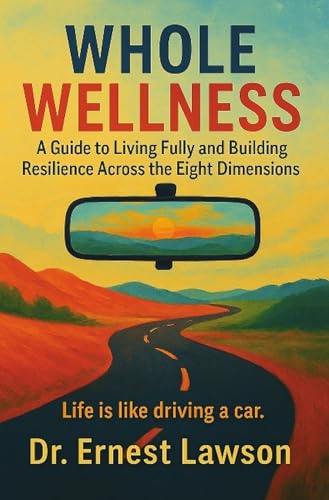 Whole Wellness: A Guide to Living Fully and Building Resilience A...