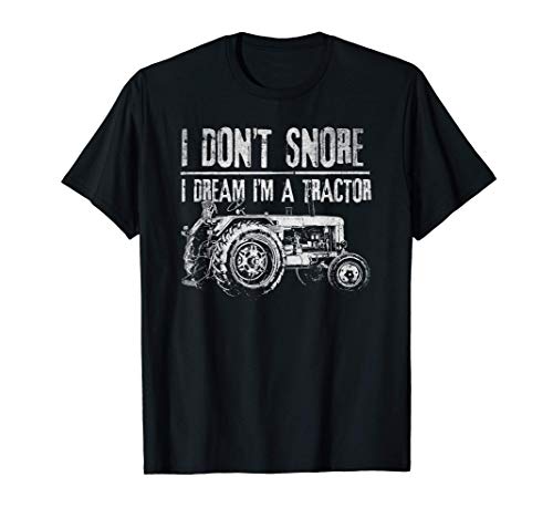 I don't snore I dream I'm a tractor - Tractor T-Shirt I don't snore I dream I'm a tractor - Tractor T-Shirt