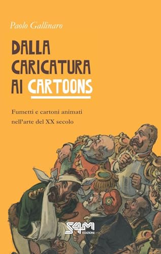 Dalla Caricatura Ai Cartoons. Fumetti E Cartoni Animati Nell’Arte Del Xx Secolo