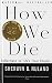 How We Die: Reflections on Life's Final Chapter