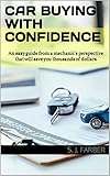  Car Buying with Confidence: An easy guide from a mechanic\'s perspective that will save you thousands of dollars (English Edition)