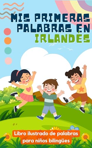 Mis primeras palabras en Irlandés: Aprender Irlandés para niños | Libro bilingüe para niños | Con ilustraciones (Spanish Edition)