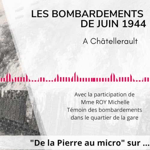 De la Pierre Au Micro - Les Bombardements &agrave; Chatellerault
