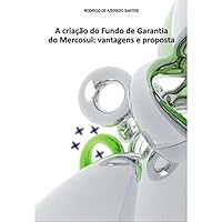 Establishment of the Guarantee Fund of Mercosur: Advantages and Proposal 8576313219 Book Cover