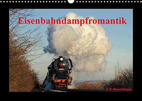 Preisvergleich Produktbild Eisenbahndampfromantik (Wandkalender 2022 DIN A3 quer) [Calendar] Reschinger, H.P. [Calendar] Reschinger, H.P. [Calendar] Reschinger, H.P.