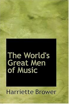The World's Great Men of Music by Harriette Brower (2008-08-18)