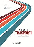 Atlante Dei Trasporti Italiani. Infrastrutture, Offerta, Domanda - 2
