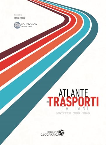 Atlante Dei Trasporti Italiani. Infrastrutture, Offerta, Domanda