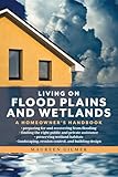 Living on Flood Plains and Wetlands: A Homeowner's Handbook