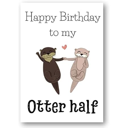 Second Ave Funny Cute Otter Half Joke Happy Birthday Partner Card Amazon Co Uk Stationery Office Supplies