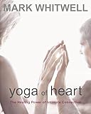 Yoga of Heart: The Healing Power of Intimate Connection