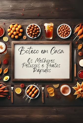 Boteco em Casa: Os Melhores Petiscos e Pratos Rápidos