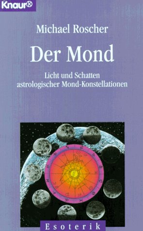 Der Mond: Licht und Schatten astrologischer Mond-Konstellationen (Knaur Taschenbücher. Esoterik) Der Mond: Licht und Schatten astrologischer Mond-Konstellationen (Knaur Taschenbücher. Esoterik)